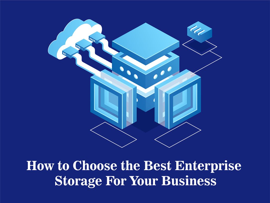 How to Choose the Best Enterprise Storage For Your Business