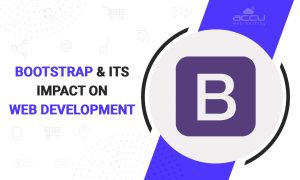 What is Bootstrap? Impact of Bootstrap on Web Development