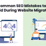Common SEO Mistakes to Avoid During Website Migration