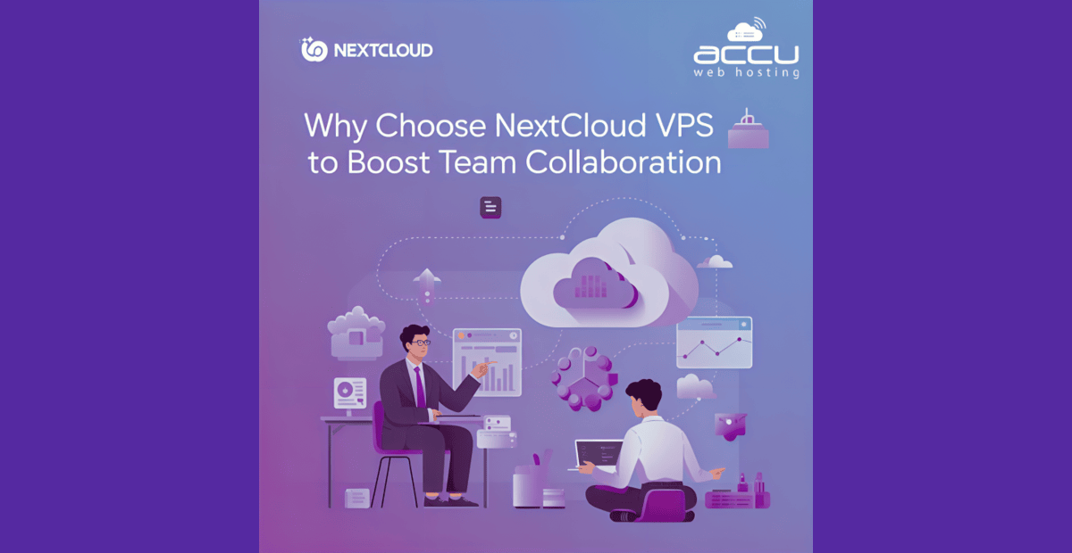 Why Choose Nextcloud VPS to Boost Team Collaboration with Accuweb