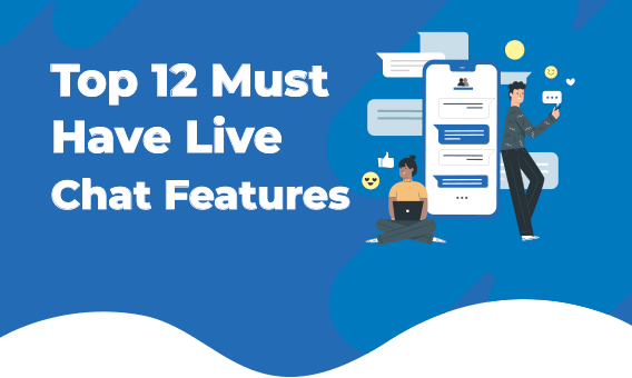 Top 12 Must-Have LiveChat Features